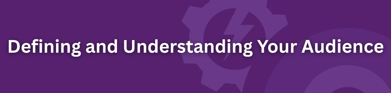 Defining and Understanding Your Audience
