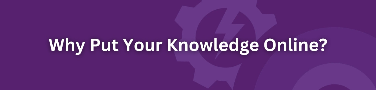 Why Put Your Knowledge Online